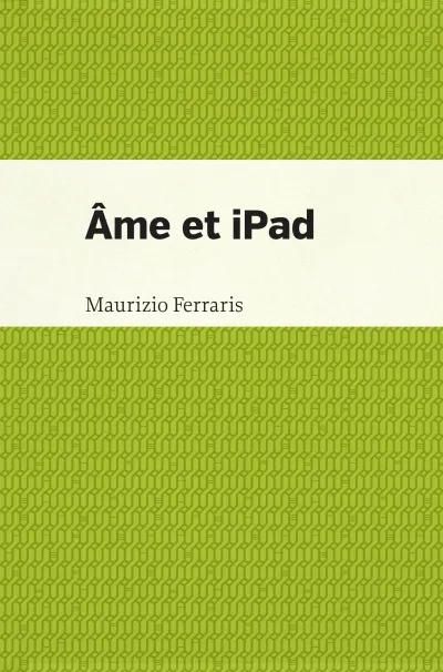 Âme et iPad de Maurizio Ferraris