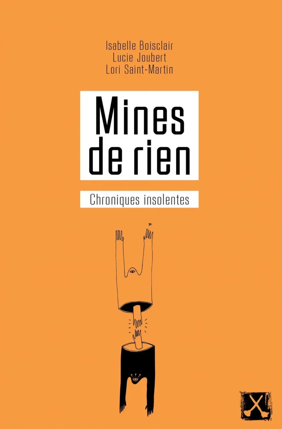 Mines de rien, Chroniques insolentes d'Isabelle Boisclair, Lucie Joubert et Lori Saint-Martin