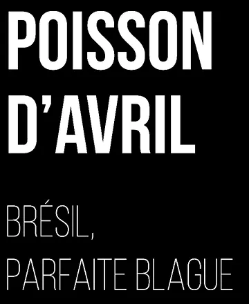 Poisson d'avril - Brésil, parfaite blague