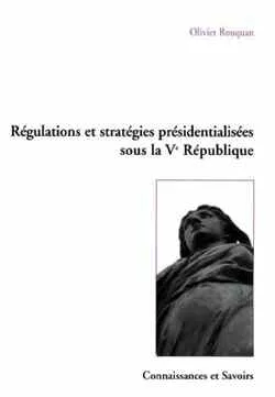 Régulations et stratégies présidentialisées sous la Ve République